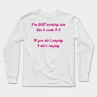 Im NOT working late Long Sleeve T-Shirt